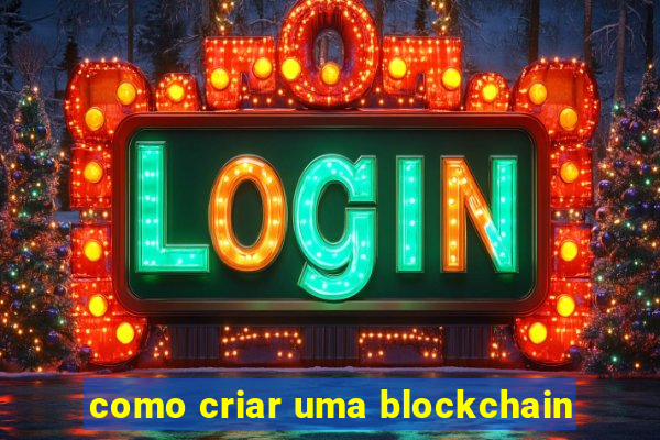 como criar uma blockchain